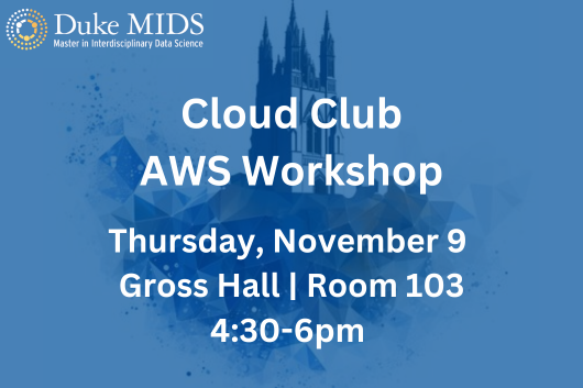 MIDS Cloud Club AWS Workshop Thursday November 9 in Gross Hall Room 103 from 4:30-6pm. White text on blue background